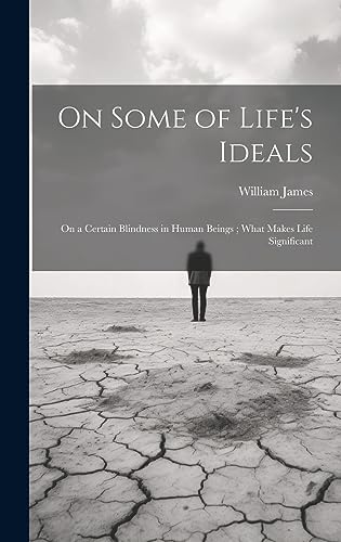 Stock image for On Some of Life's Ideals: On a Certain Blindness in Human Beings; What Makes Life Significant for sale by THE SAINT BOOKSTORE