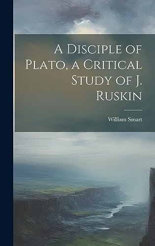 Imagen de archivo de A Disciple of Plato, a Critical Study of J. Ruskin a la venta por THE SAINT BOOKSTORE