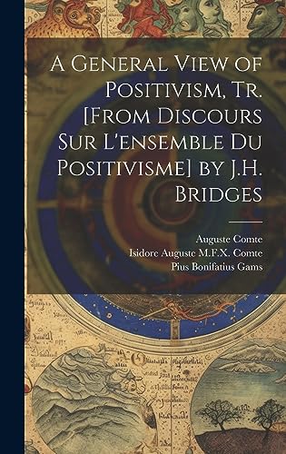 Stock image for A General View of Positivism, Tr. [From Discours Sur L'ensemble Du Positivisme] by J.H. Bridges for sale by GreatBookPrices