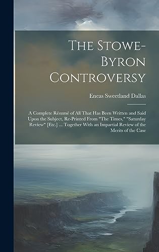 Beispielbild fr The Stowe-Byron Controversy: A Complete R sum of All That Has Been Written and Said Upon the Subject, Re-Printed From "The Times," "Saturday Review" [Etc.] . Together With an Impartial Review of the Merits of the Case zum Verkauf von THE SAINT BOOKSTORE
