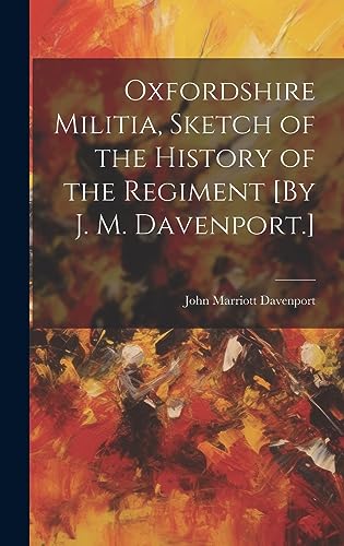 Stock image for Oxfordshire Militia, Sketch of the History of the Regiment [By J. M. Davenport.] for sale by THE SAINT BOOKSTORE