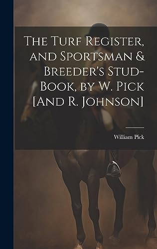 Imagen de archivo de The Turf Register, and Sportsman & Breeder's Stud-Book, by W. Pick [And R. Johnson] a la venta por THE SAINT BOOKSTORE