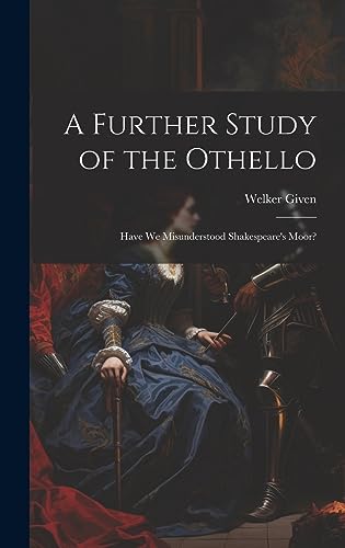 Stock image for A Further Study of the Othello: Have We Misunderstood Shakespeare's Moor? for sale by THE SAINT BOOKSTORE