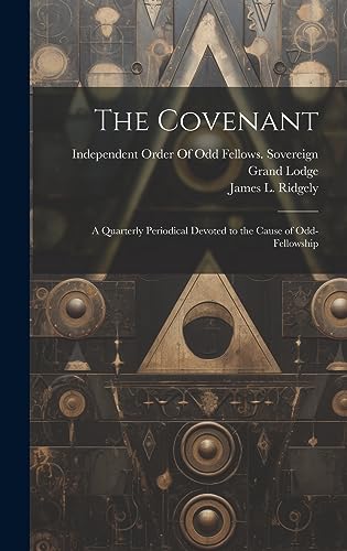 Imagen de archivo de The Covenant: A Quarterly Periodical Devoted to the Cause of Odd-Fellowship a la venta por THE SAINT BOOKSTORE