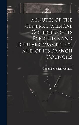 Stock image for Minutes of the General Medical Council, of Its Executive and Dental Committees, and of Its Branch Councils for sale by PBShop.store US