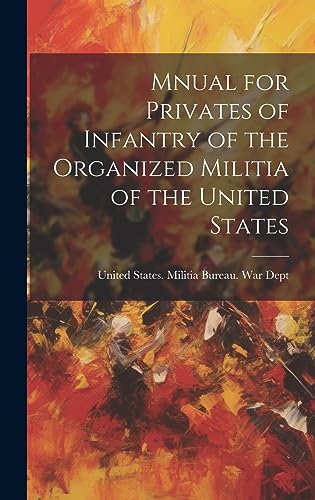 Stock image for Mnual for Privates of Infantry of the Organized Militia of the United States for sale by PBShop.store US