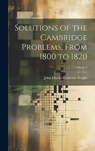 Stock image for Solutions of the Cambridge Problems, From 1800 to 1820; Volume 2 for sale by PBShop.store US