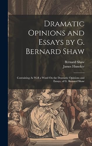 Stock image for Dramatic Opinions and Essays by G. Bernard Shaw: Containing As Well a Word On the Dramatic Opinions and Essays, of G. Bernard Shaw for sale by California Books