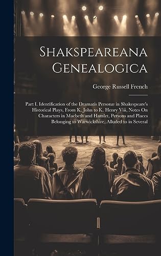 Beispielbild fr Shakspeareana Genealogica: Part I. Identification of the Dramatis Person in Shakespeare's Historical Plays, From K. John to K. Henry Viii, Notes zum Verkauf von GreatBookPrices