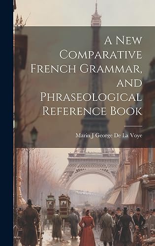 Stock image for A New Comparative French Grammar, and Phraseological Reference Book for sale by THE SAINT BOOKSTORE