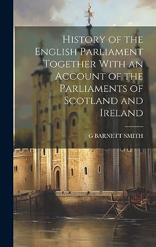 Stock image for History of the English Parliament Together With an Account of the Parliaments of Scotland and Ireland for sale by THE SAINT BOOKSTORE