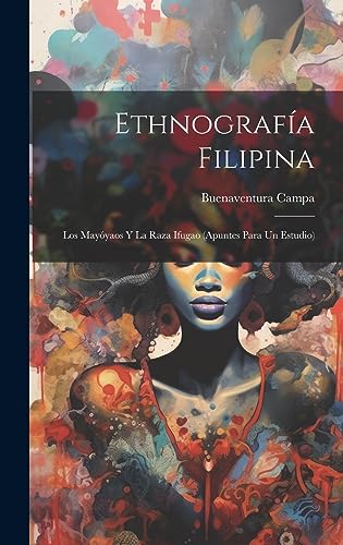 Stock image for Ethnografa Filipina: Los May yaos Y La Raza Ifugao (Apuntes Para Un Estudio) for sale by THE SAINT BOOKSTORE