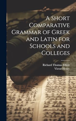 Stock image for A Short Comparative Grammar of Greek and Latin for Schools and Colleges for sale by THE SAINT BOOKSTORE