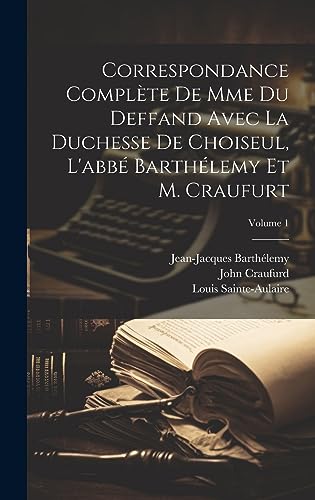 9781020360886: Correspondance Complte De Mme Du Deffand Avec La Duchesse De Choiseul, L'abb Barthlemy Et M. Craufurt; Volume 1