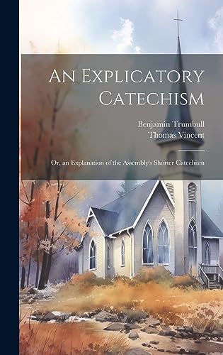 Stock image for An An Explicatory Catechism; Or, an Explanation of the Assembly's Shorter Catechism for sale by PBShop.store US