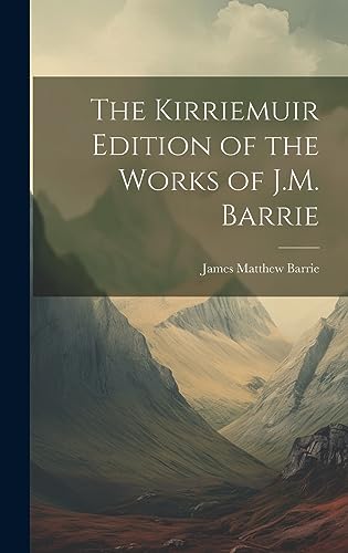 Stock image for The The Kirriemuir Edition of the Works of J.M. Barrie for sale by PBShop.store US