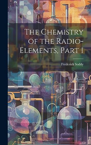 Stock image for The Chemistry of the Radio-Elements, Part 1 for sale by GreatBookPrices