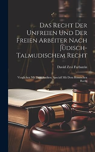 Imagen de archivo de Das Recht Der Unfreien Und Der Freien Arbeiter Nach Jüdisch-Talmudischem Recht: Verglichen Mit Dem Antiken, Speciall Mit Dem R mischen Recht a la venta por THE SAINT BOOKSTORE