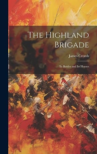 Imagen de archivo de The Highland Brigade: Its Battles and Its Heroes a la venta por THE SAINT BOOKSTORE