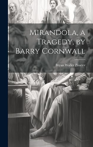 Beispielbild fr Mirandola, a Tragedy, by Barry Cornwall zum Verkauf von THE SAINT BOOKSTORE