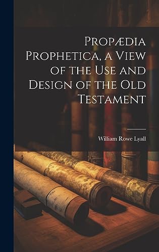 Imagen de archivo de Propædia Prophetica, a View of the Use and Design of the Old Testament a la venta por THE SAINT BOOKSTORE
