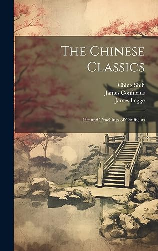9781020374272: The Chinese Classics: Life and Teachings of Confucius