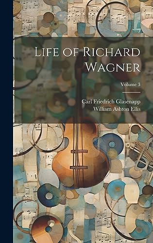 Imagen de archivo de Life of Richard Wagner; Volume 3 a la venta por Ria Christie Collections