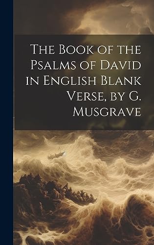 Stock image for The The Book of the Psalms of David in English Blank Verse, by G. Musgrave for sale by PBShop.store US