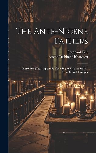 Stock image for The Ante-Nicene Fathers: Lactantius, [Etc.], Apostolic Teaching and Constitutions, Homily, and Liturgies for sale by Ria Christie Collections