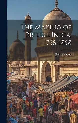 Stock image for The Making of British India, 1756-1858 for sale by THE SAINT BOOKSTORE