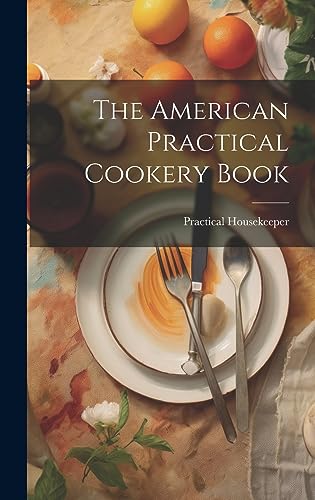 Stock image for The American Practical Cookery Book for sale by GreatBookPrices