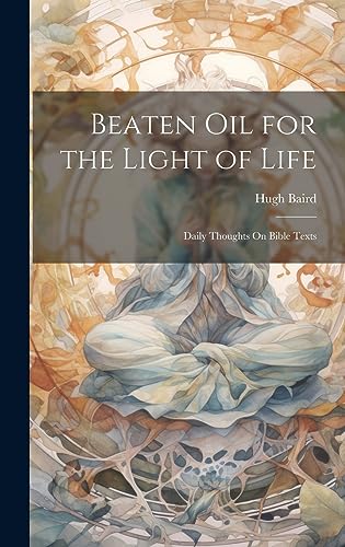 Stock image for Beaten Oil for the Light of Life: Daily Thoughts On Bible Texts for sale by Ria Christie Collections