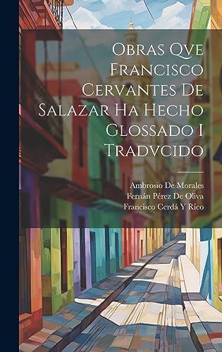 9781020386473: Obras Qve Francisco Cervantes De Salazar Ha Hecho Glossado I Tradvcido