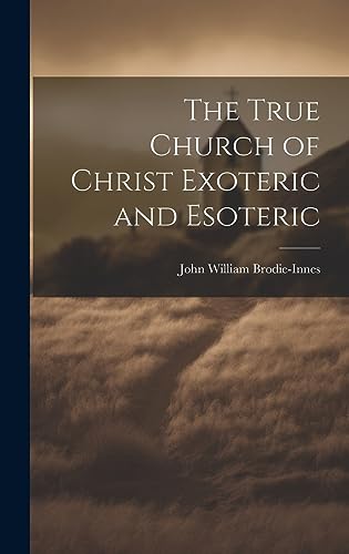 9781020387654: The True Church of Christ Exoteric and Esoteric