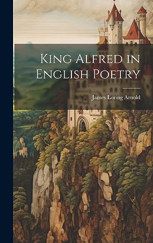 Imagen de archivo de King Alfred in English Poetry a la venta por THE SAINT BOOKSTORE