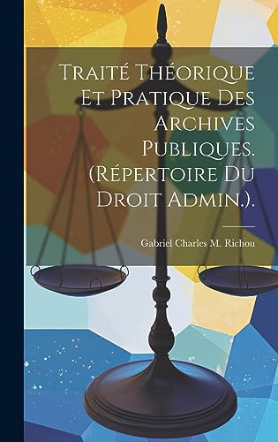 Stock image for Trait Th orique Et Pratique Des Archives Publiques. (R pertoire Du Droit Admin.). for sale by THE SAINT BOOKSTORE
