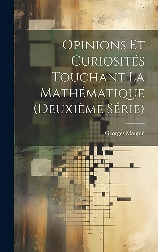 9781020388736: Opinions Et Curiosits Touchant La Mathmatique (Deuxime Srie) (French Edition)