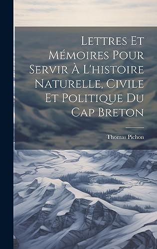 Beispielbild fr Lettres Et M?moires Pour Servir ? L'histoire Naturelle, Civile Et Politique Du Cap Breton zum Verkauf von PBShop.store US