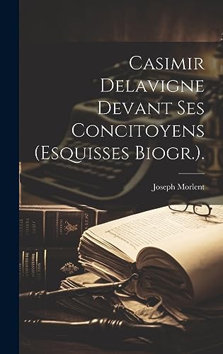 Beispielbild fr Casimir Delavigne Devant Ses Concitoyens (Esquisses Biogr.). zum Verkauf von PBShop.store US