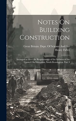 Immagine dell'editore per Notes On Building Construction: Arranged to Meet the Requirements of the Syllabus of the Council On Education, South Kensington, Part 3 venduto da Ria Christie Collections