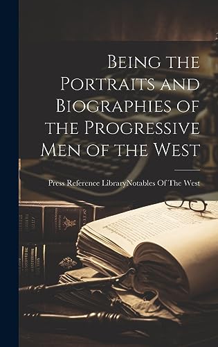 Imagen de archivo de Being the Portraits and Biographies of the Progressive Men of the West a la venta por PBShop.store US