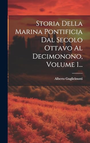 9781020410611: Storia Della Marina Pontificia Dal Secolo Ottavo Al Decimonono, Volume 1...