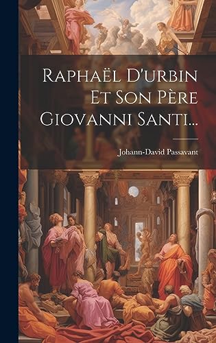 Stock image for Raphal D'urbin Et Son Pre Giovanni Santi. (French Edition) for sale by Ria Christie Collections