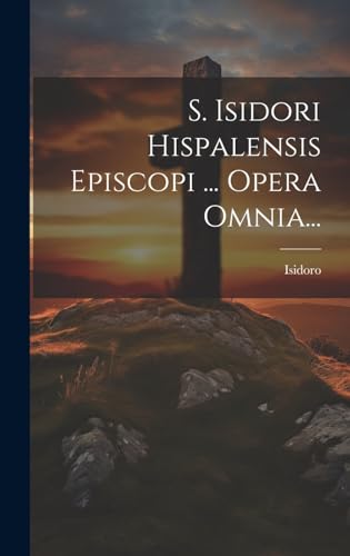 Beispielbild fr S. Isidori Hispalensis Episcopi . Opera Omnia. zum Verkauf von THE SAINT BOOKSTORE