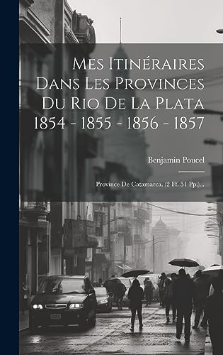 Imagen de archivo de Mes Itin raires Dans Les Provinces Du Rio De La Plata 1854 - 1855 - 1856 - 1857: Province De Catamarca. (2 Ff. 51 Pp.). a la venta por THE SAINT BOOKSTORE