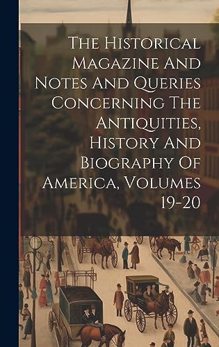 Beispielbild fr The Historical Magazine And Notes And Queries Concerning The Antiquities, History And Biography Of America, Volumes 19-20 zum Verkauf von PBShop.store US