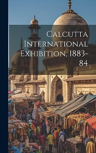 Stock image for Calcutta International Exhibition, 1883-84 for sale by PBShop.store US