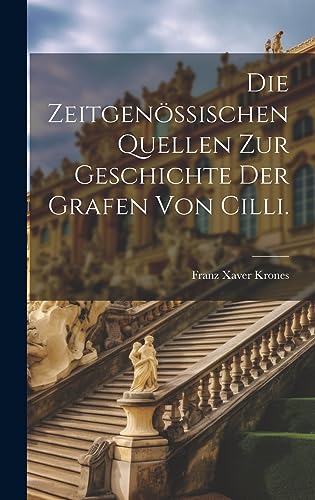 Imagen de archivo de Die zeitgen?ssischen Quellen zur Geschichte der Grafen von Cilli. a la venta por PBShop.store US