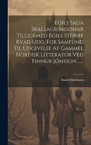 Stock image for Egils Saga Skallagr?mssonar Tilligemed Egils St?rre Kvad Udg. For Samfund Til Udgivelse Af Gammel Nordisk Litteratur Ved Finnur J?nsson . for sale by PBShop.store US