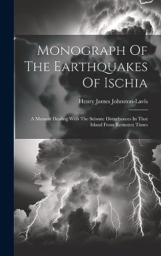 Stock image for Monograph Of The Earthquakes Of Ischia: A Memoir Dealing With The Seismic Disturbances In That Island From Remotest Times for sale by THE SAINT BOOKSTORE